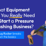 What Pressure Washing Equipment Do You Really Need